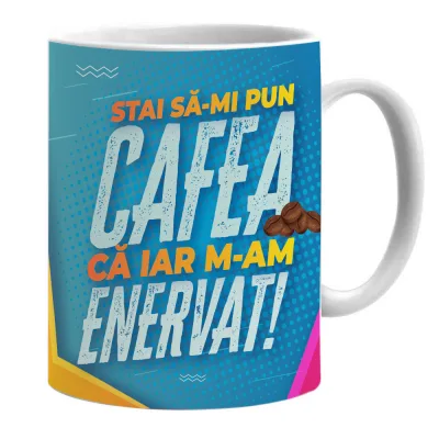 CANA  MARE 330 ml ,,STAI SA-MI PUN CAFEA CA IAR M-AM ENERVAT,,